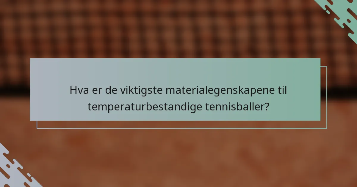Hva er de viktigste materialegenskapene til temperaturbestandige tennisballer?