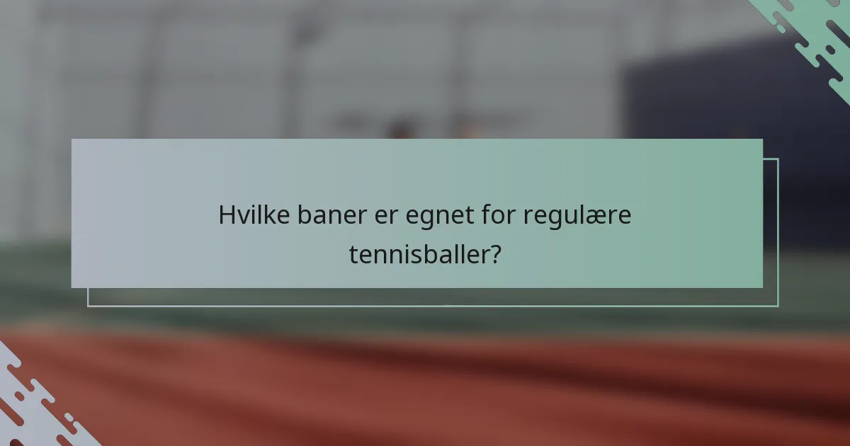 Hvilke baner er egnet for regulære tennisballer?