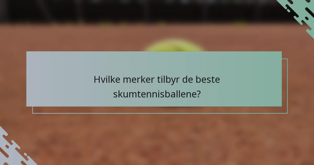 Hvilke merker tilbyr de beste skumtennisballene?