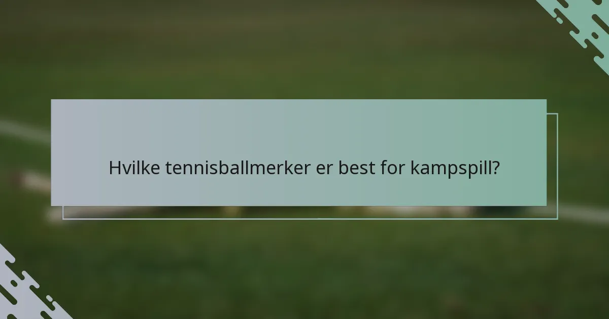 Hvilke tennisballmerker er best for kampspill?