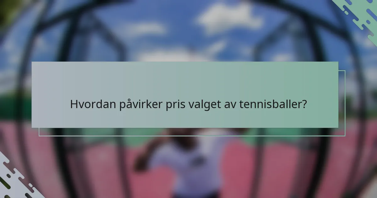 Hvordan påvirker pris valget av tennisballer?