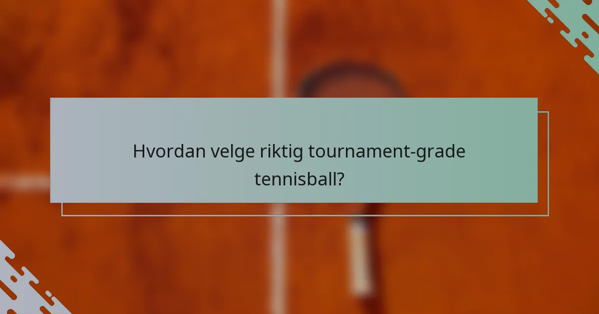 Hvordan velge riktig tournament-grade tennisball?